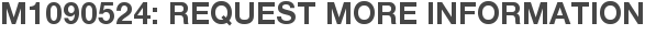 M1090524: Request More Information