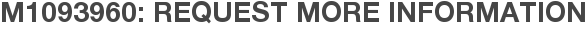 M1093960: Request More Information