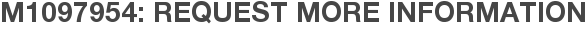 M1097954: Request More Information
