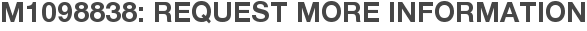 M1098838: Request More Information