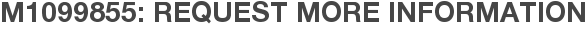M1099855: Request More Information