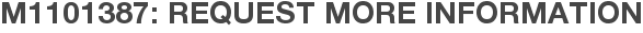 M1101387: Request More Information