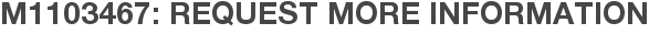 M1103467: Request More Information