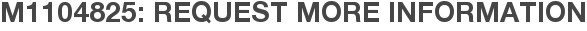 M1104825: Request More Information