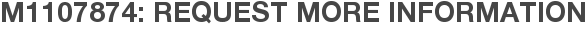M1107874: Request More Information