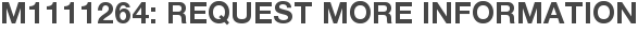 M1111264: Request More Information
