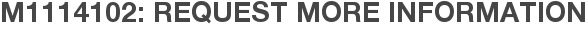 M1114102: Request More Information