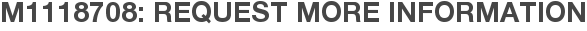 M1118708: Request More Information