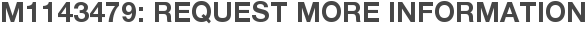 M1143479: Request More Information