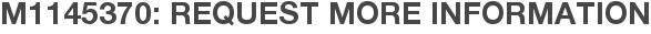 M1145370: Request More Information