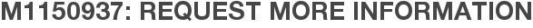 M1150937: Request More Information