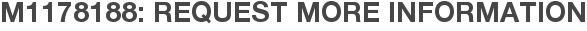 M1178188: Request More Information