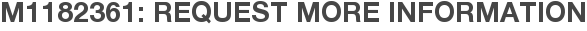 M1182361: Request More Information
