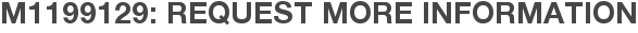 M1199129: Request More Information