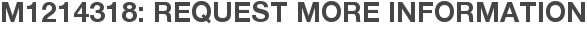M1214318: Request More Information