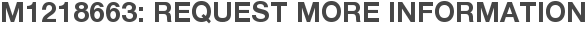 M1218663: Request More Information