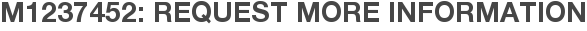 M1237452: Request More Information