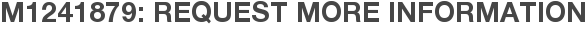 M1241879: Request More Information