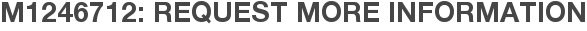 M1246712: Request More Information