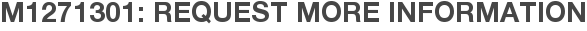 M1271301: Request More Information