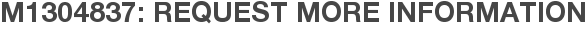 M1304837: Request More Information