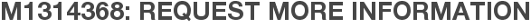 M1314368: Request More Information