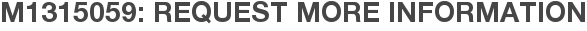 M1315059: Request More Information