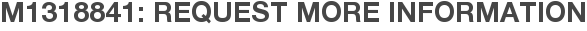M1318841: Request More Information