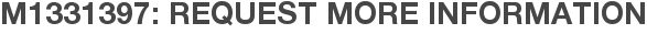 M1331397: Request More Information