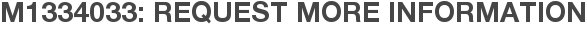 M1334033: Request More Information