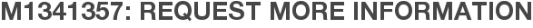 M1341357: Request More Information
