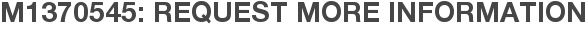 M1370545: Request More Information