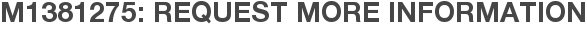 M1381275: Request More Information