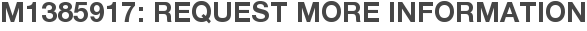 M1385917: Request More Information