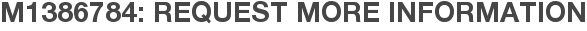M1386784: Request More Information
