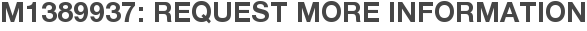 M1389937: Request More Information