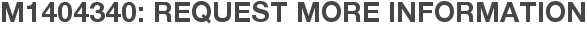 M1404340: Request More Information