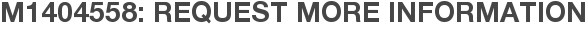 M1404558: Request More Information