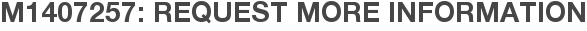 M1407257: Request More Information