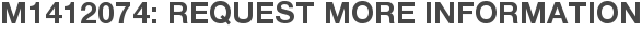 M1412074: Request More Information