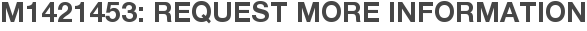 M1421453: Request More Information
