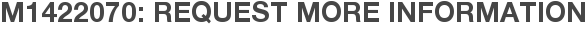 M1422070: Request More Information