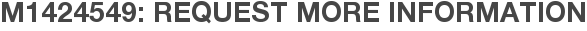 M1424549: Request More Information