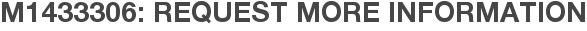 M1433306: Request More Information
