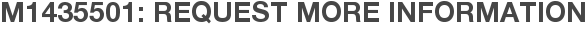 M1435501: Request More Information