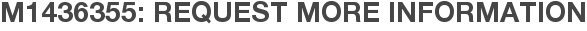 M1436355: Request More Information