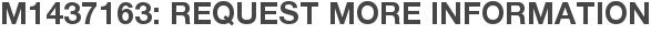 M1437163: Request More Information