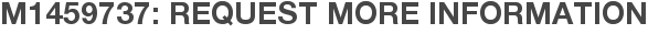 M1459737: Request More Information