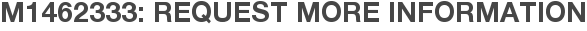 M1462333: Request More Information