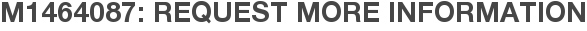 M1464087: Request More Information